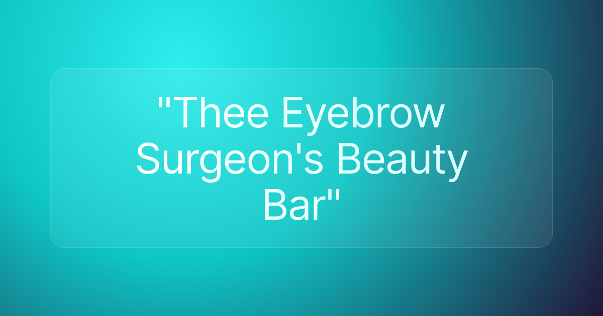 "Thee Eyebrow Surgeon's Beauty Bar"