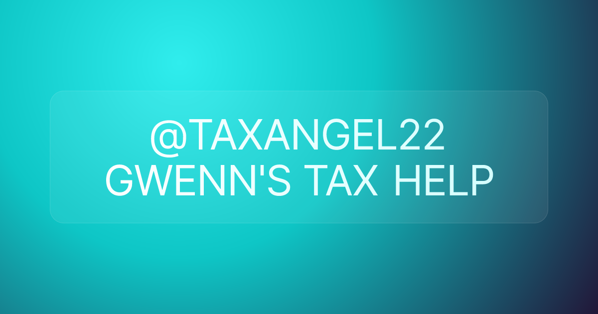 @TAXANGEL22 GWENN'S TAX HELP