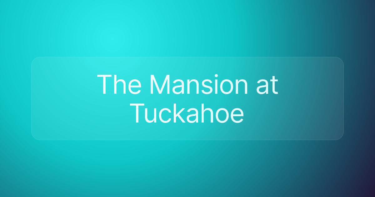 ​The Mansion at Tuckahoe