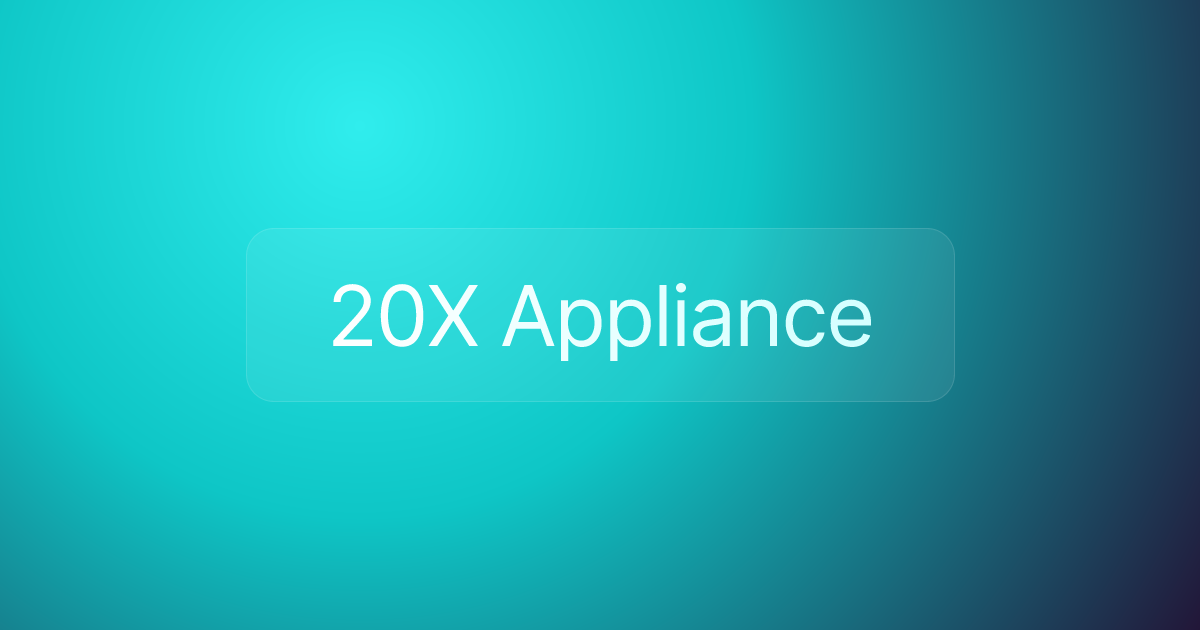 20X Appliance