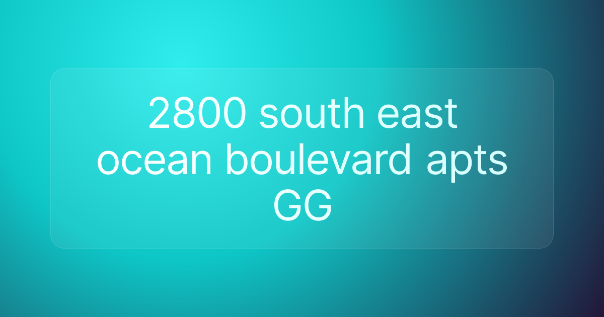 2800 south east ocean boulevard apts GG
