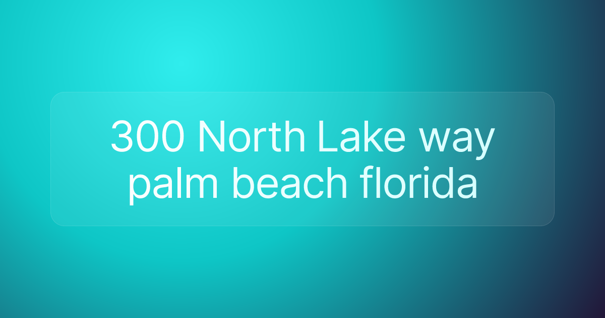 300 North Lake way palm beach florida