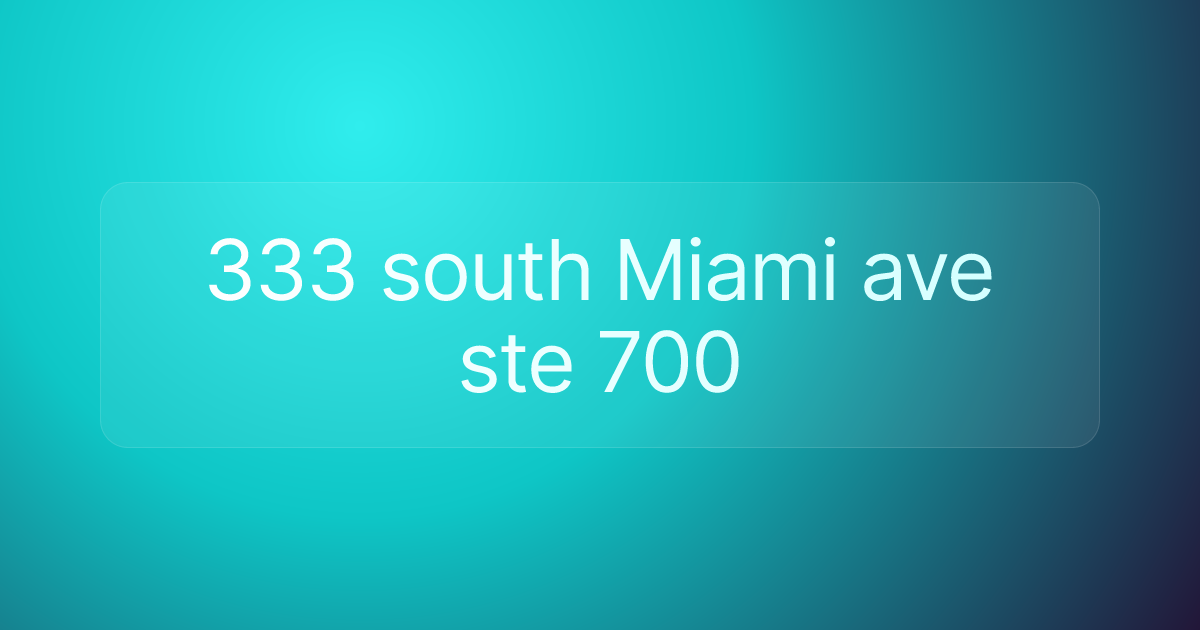 333 south Miami ave ste 700