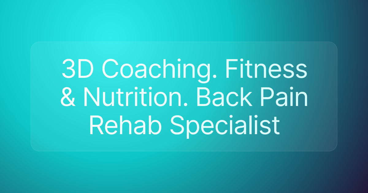 3D Coaching. Fitness & Nutrition. Back Pain Rehab Specialist