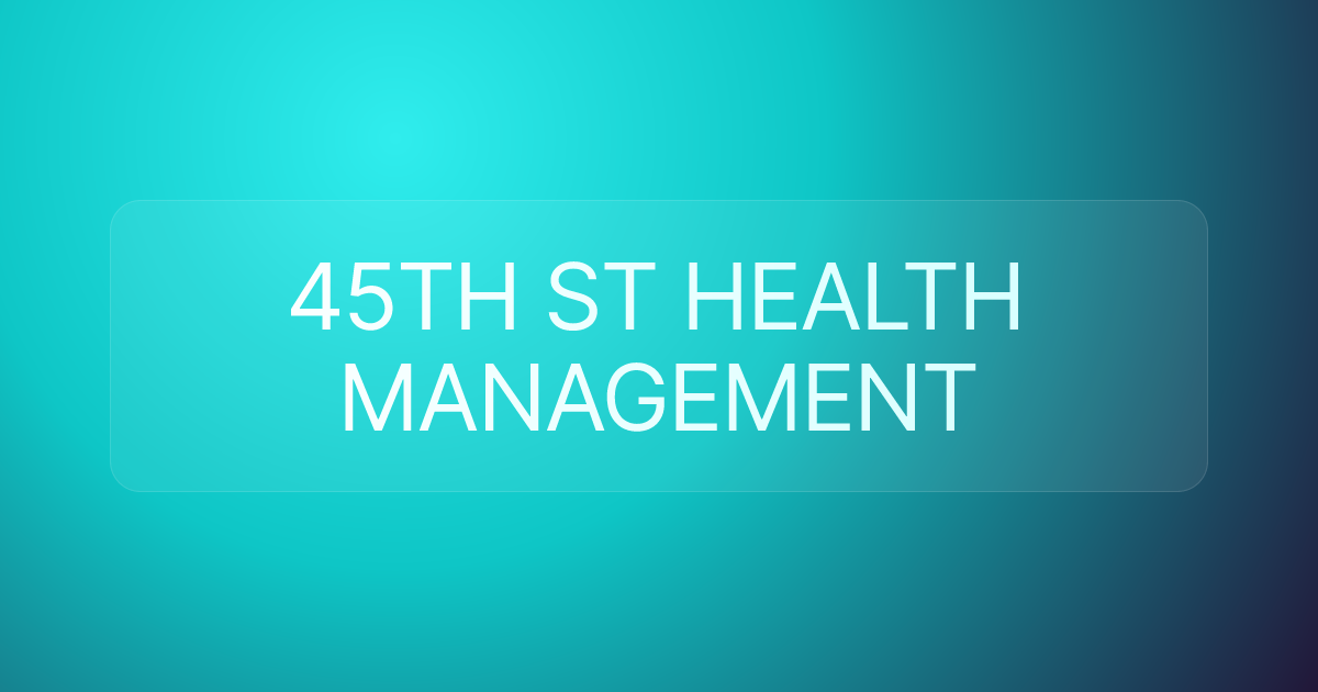 45TH ST HEALTH MANAGEMENT