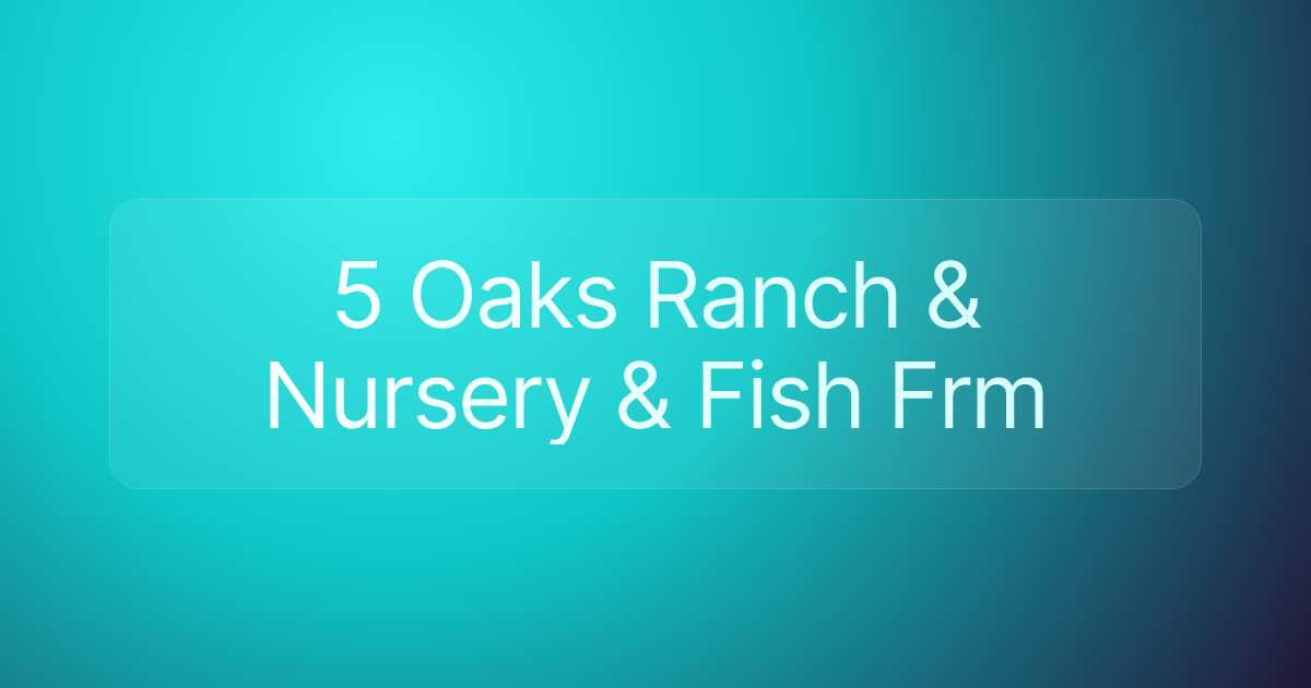5 Oaks Ranch & Nursery & Fish Frm