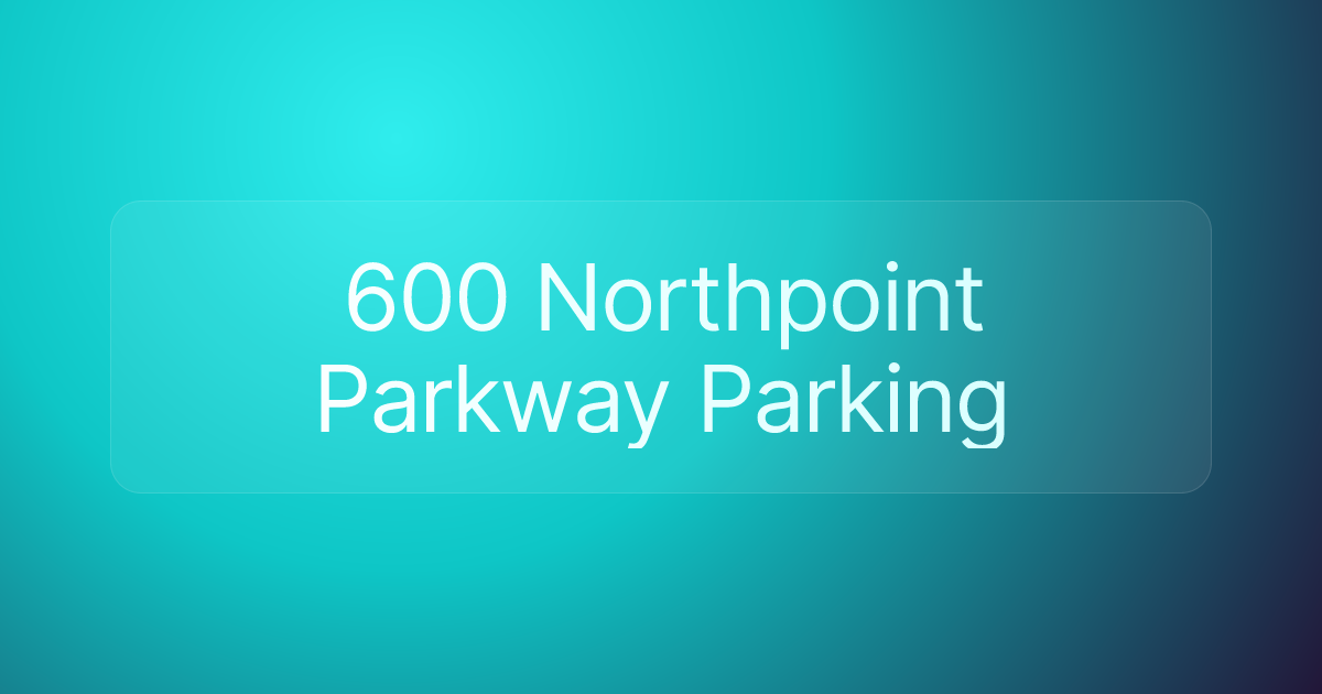 600 Northpoint Parkway Parking