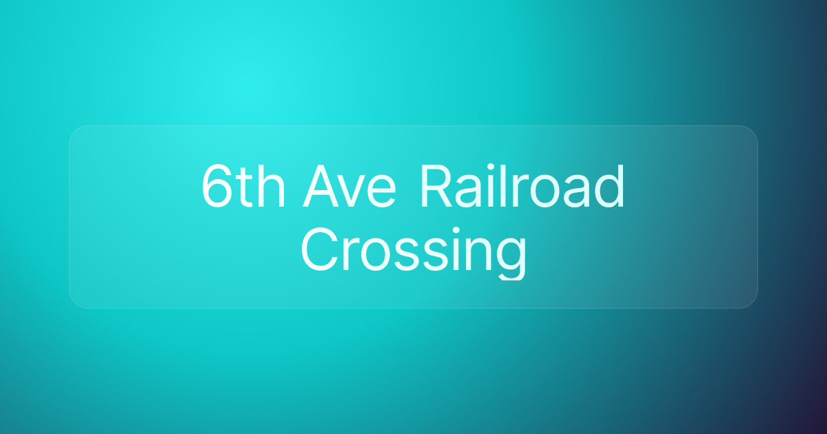 6th Ave Railroad Crossing