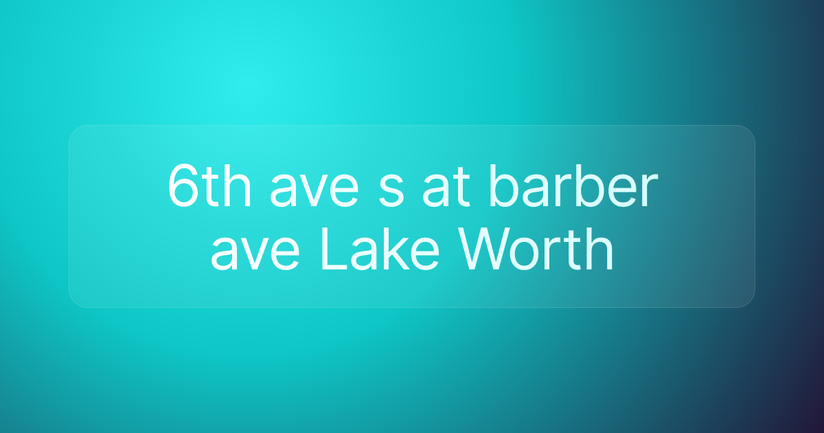 6th ave s at barber ave Lake Worth