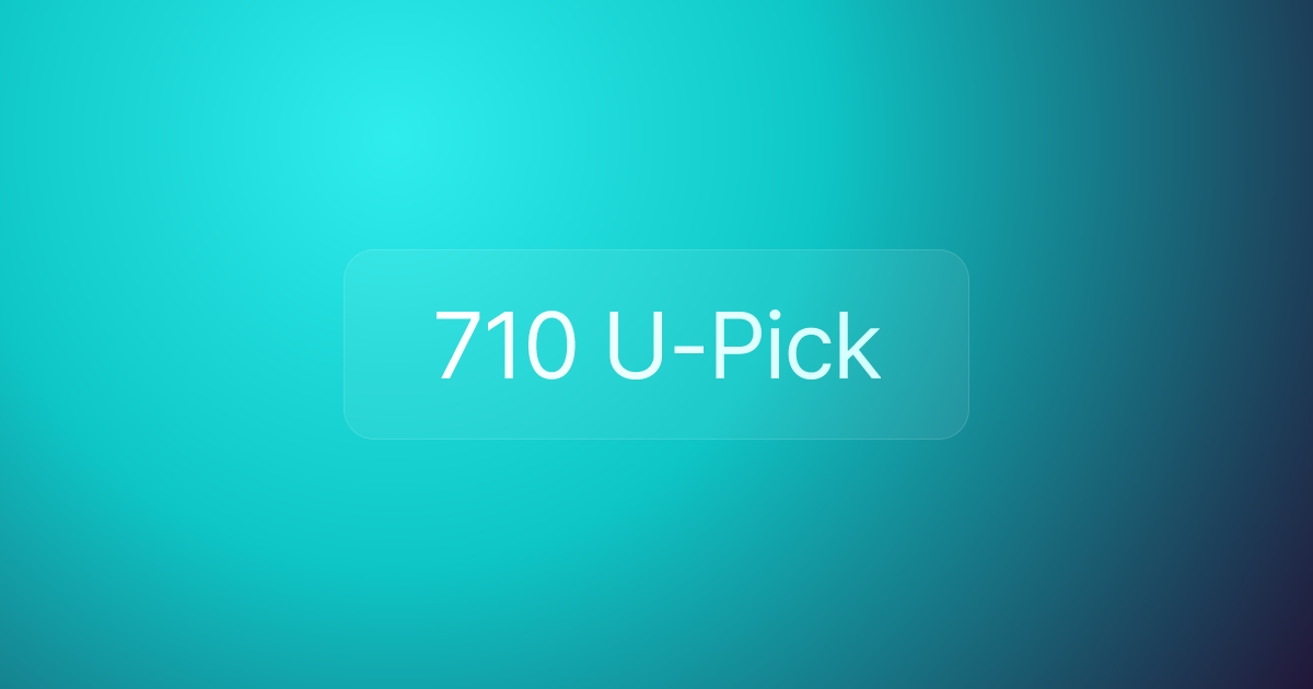 710 U-Pick