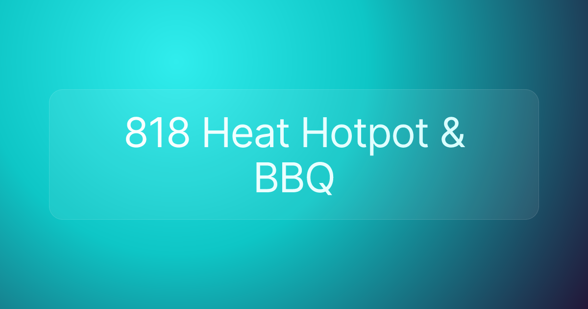 818 Heat Hotpot & BBQ