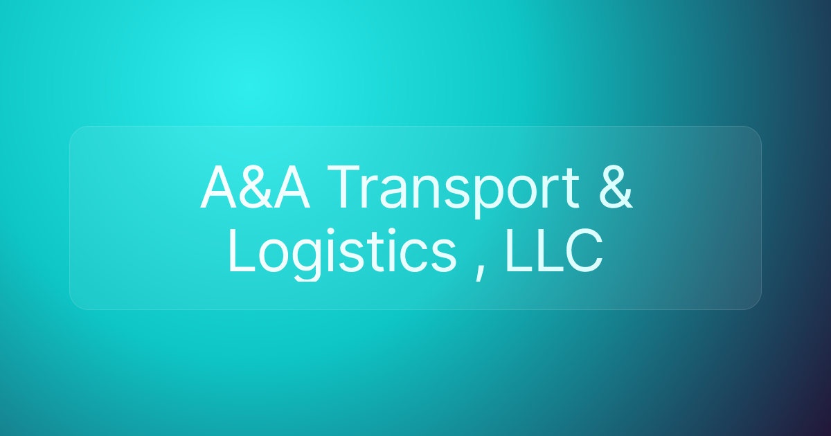 A&A Transport & Logistics , LLC
