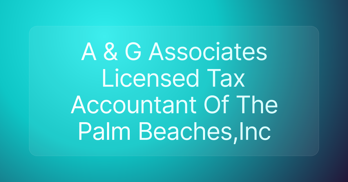 A & G Associates Licensed Tax Accountant Of The Palm Beaches,Inc