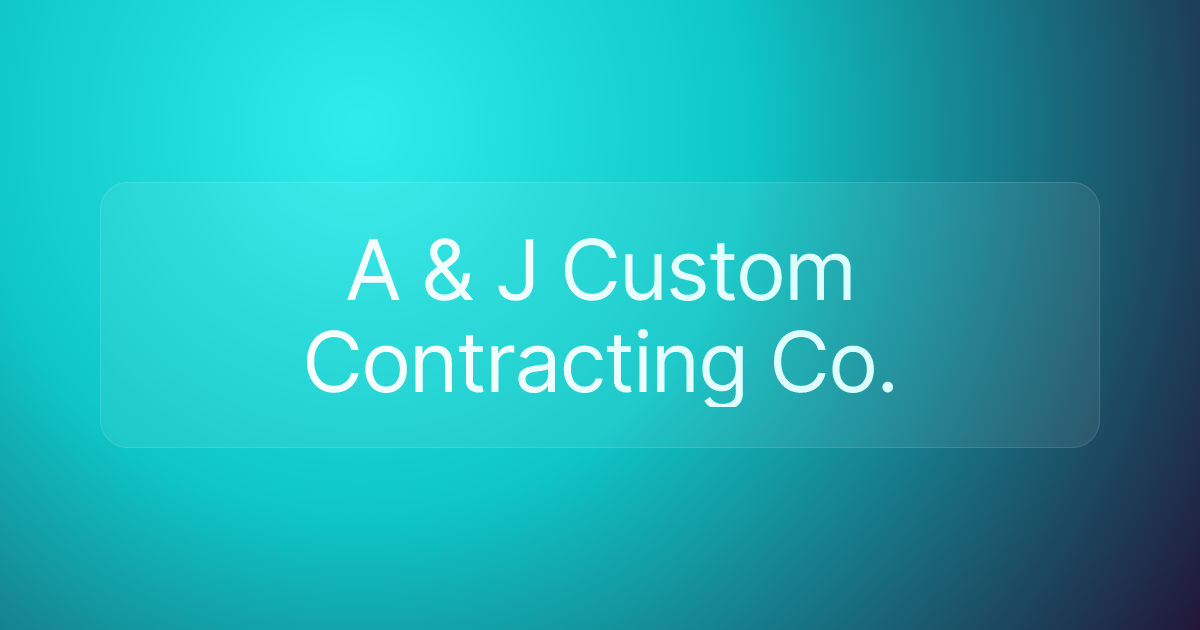 A & J Custom Contracting Co.