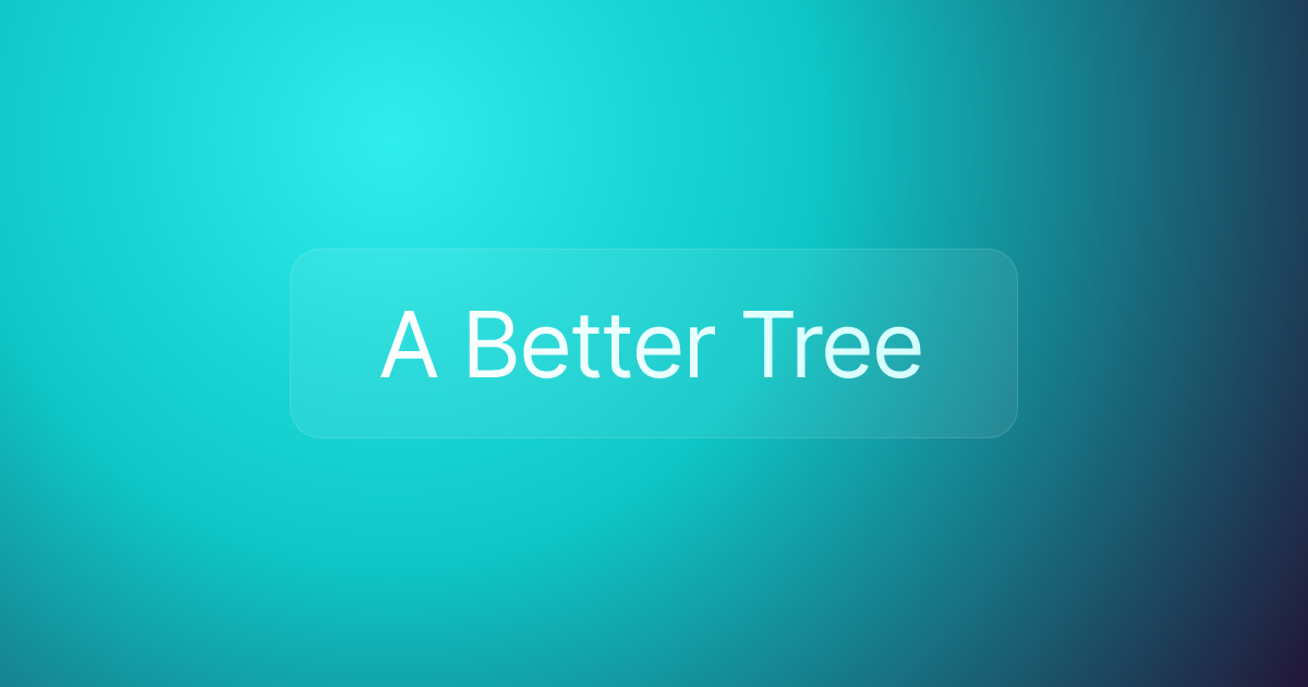 A Better Tree