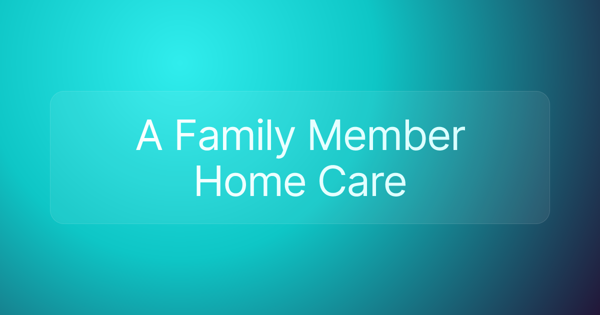 A Family Member Home Care