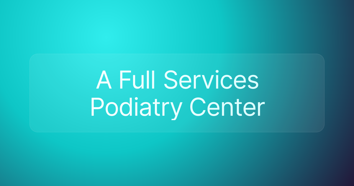 A Full Services Podiatry Center