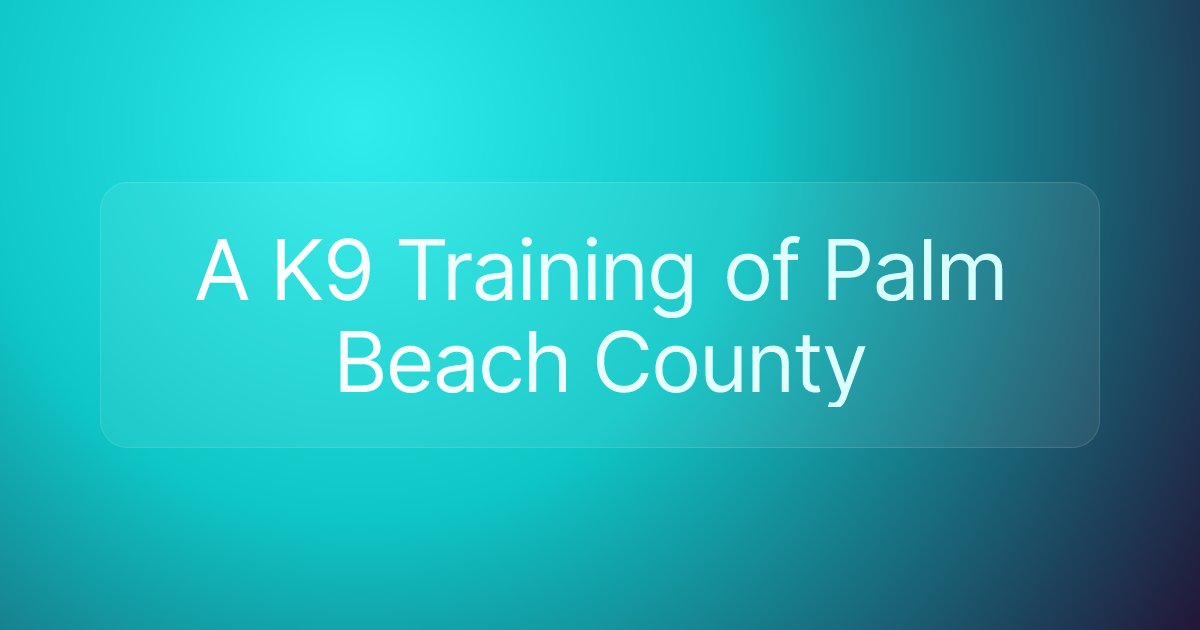 A K9 Training of Palm Beach County