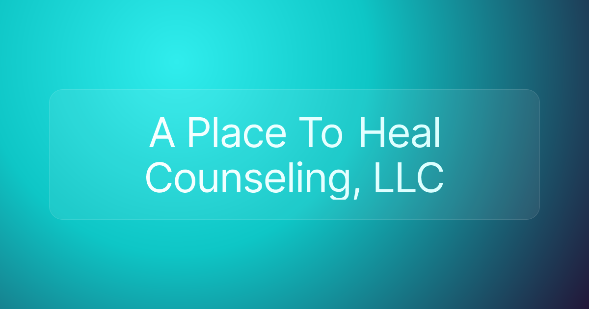 A Place To Heal Counseling, LLC