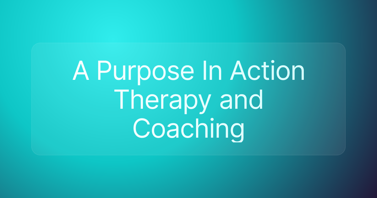 A Purpose In Action Therapy and Coaching