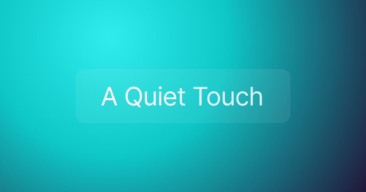 A Quiet Touch