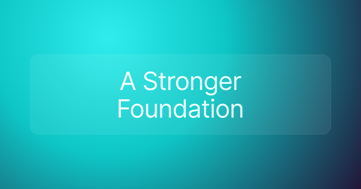A Stronger Foundation