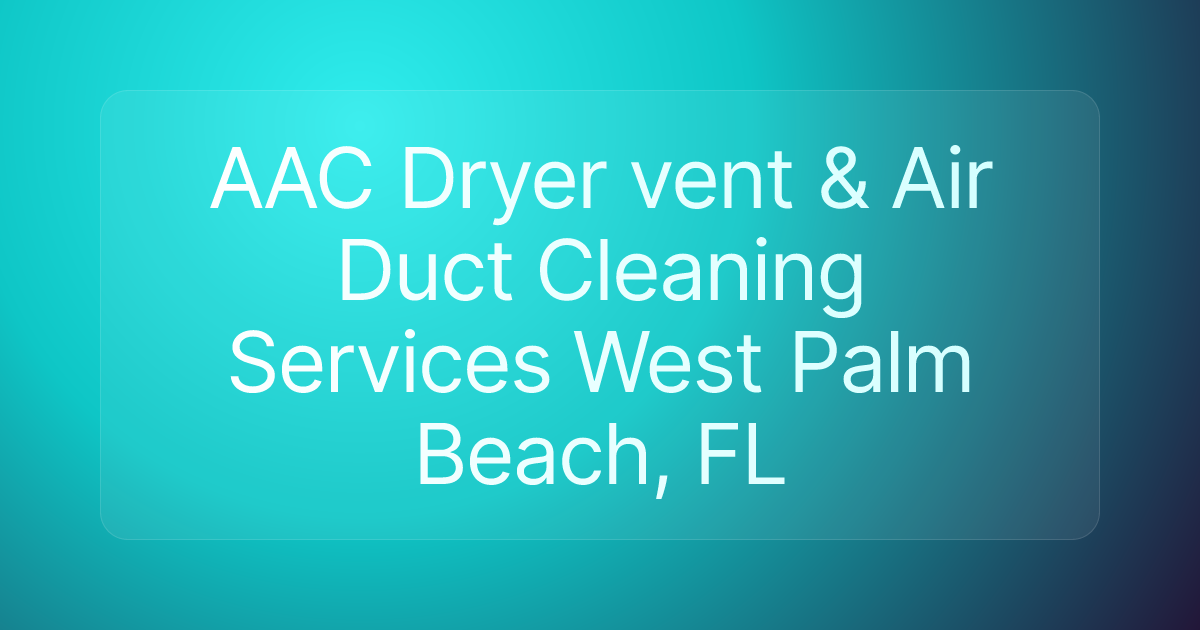 AAC Dryer vent & Air Duct Cleaning Services West Palm Beach, FL