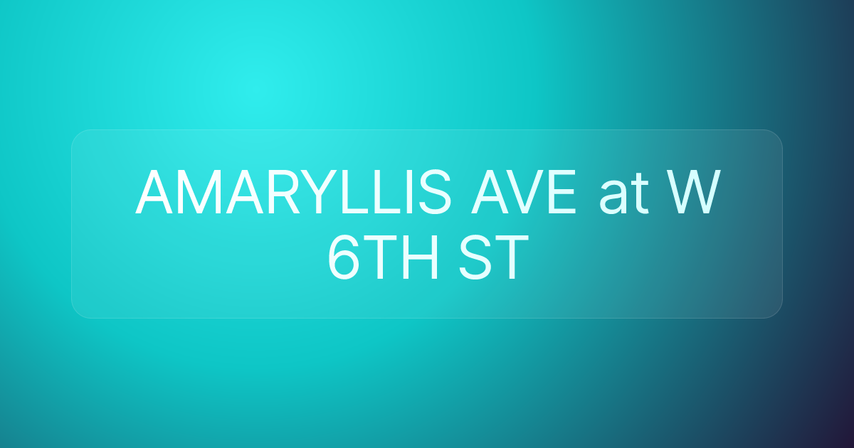 AMARYLLIS AVE at W 6TH ST