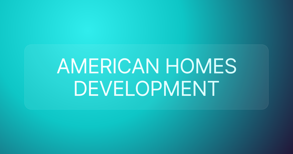 AMERICAN HOMES DEVELOPMENT