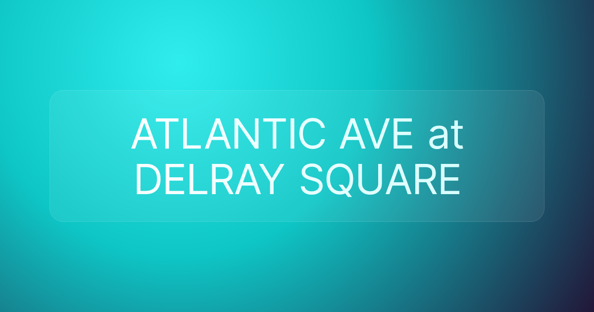 ATLANTIC AVE at DELRAY SQUARE