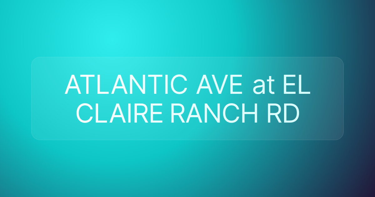 ATLANTIC AVE at EL CLAIRE RANCH RD