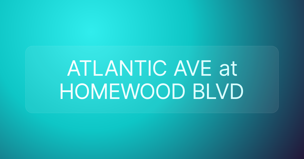 ATLANTIC AVE at HOMEWOOD BLVD