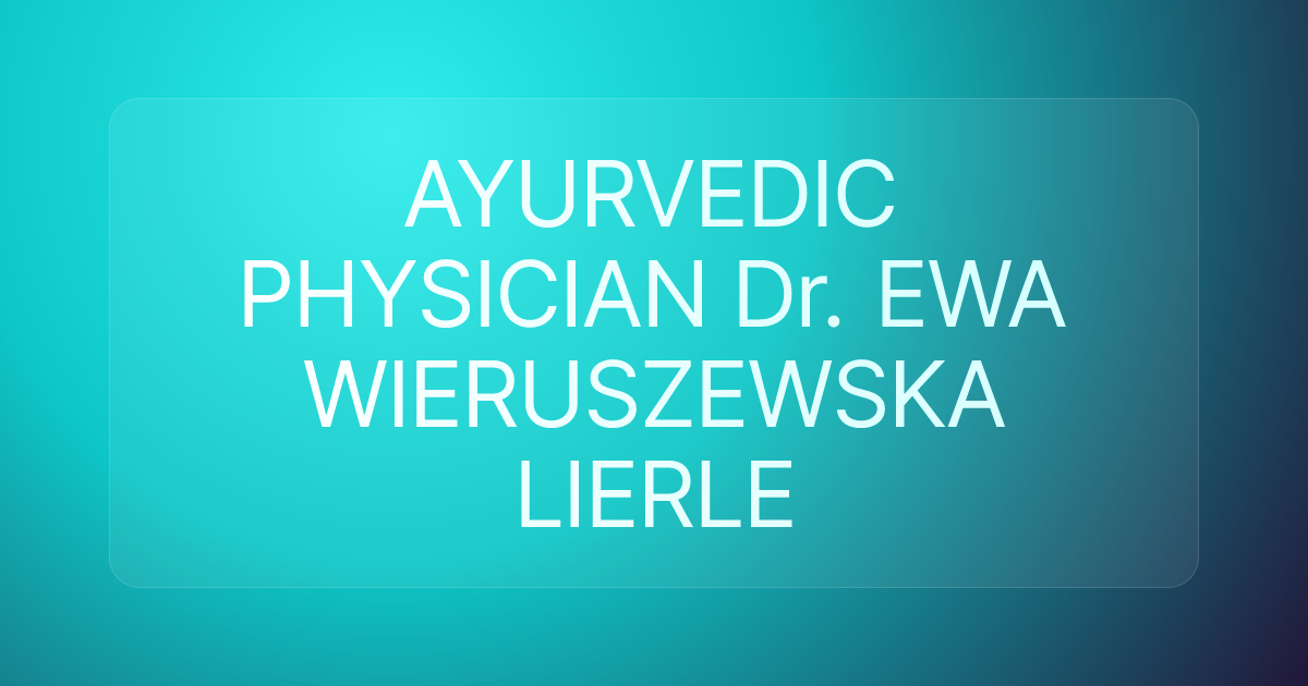 AYURVEDIC PHYSICIAN Dr. EWA WIERUSZEWSKA LIERLE