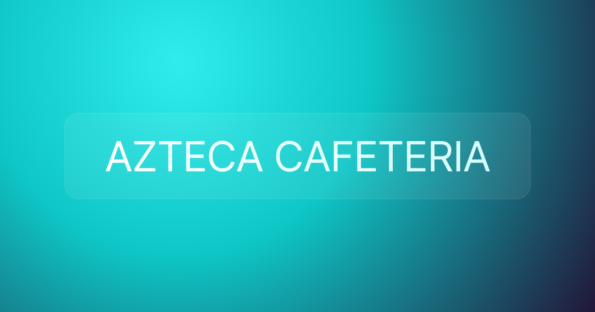 AZTECA CAFETERIA