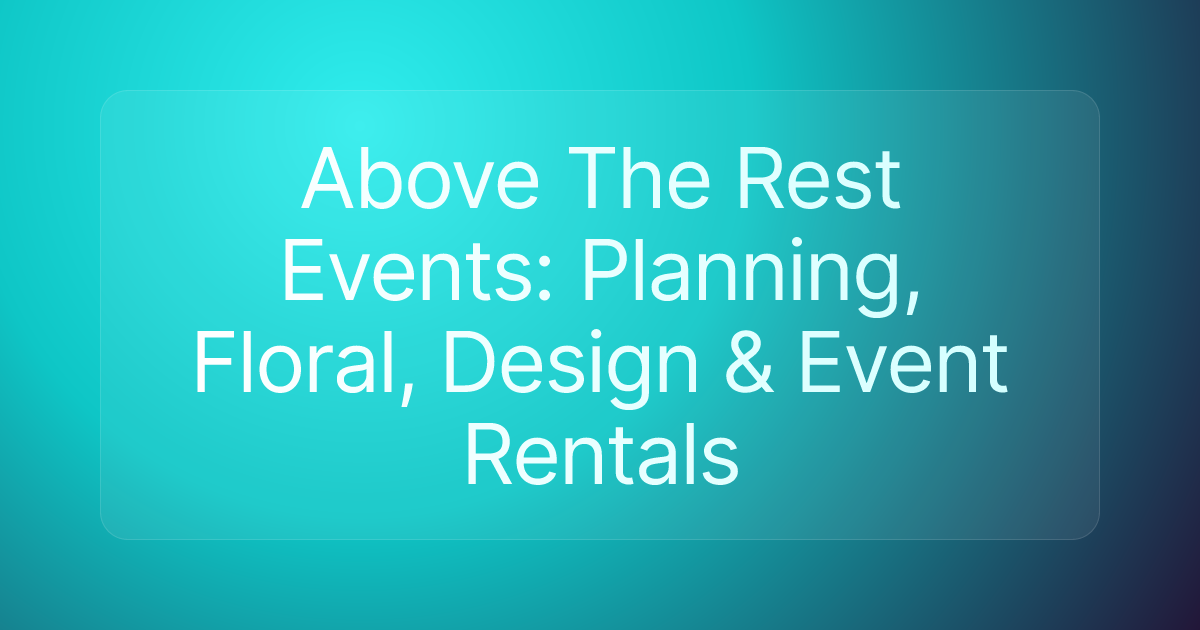 Above The Rest Events: Planning, Floral, Design & Event Rentals
