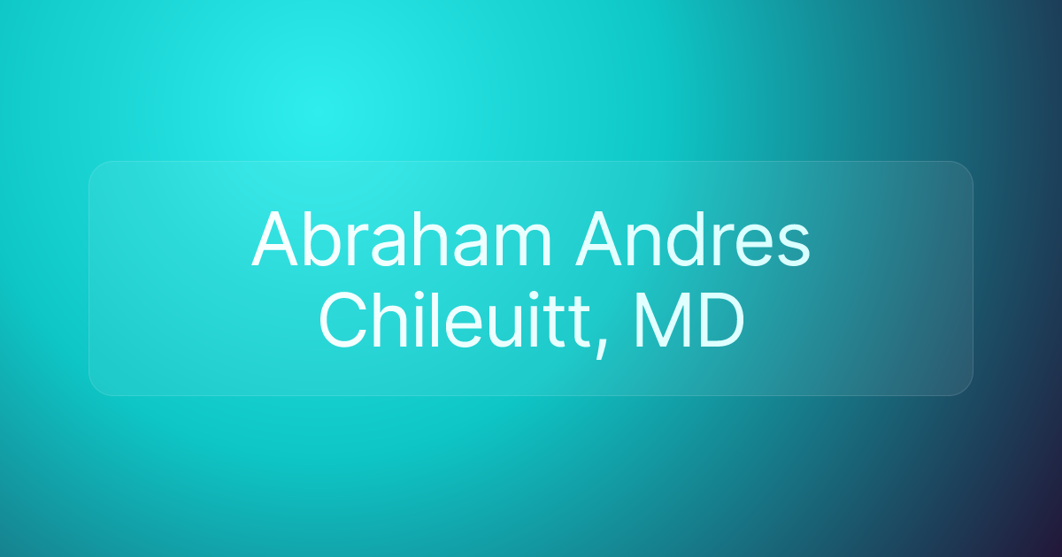 Abraham Andres Chileuitt, MD