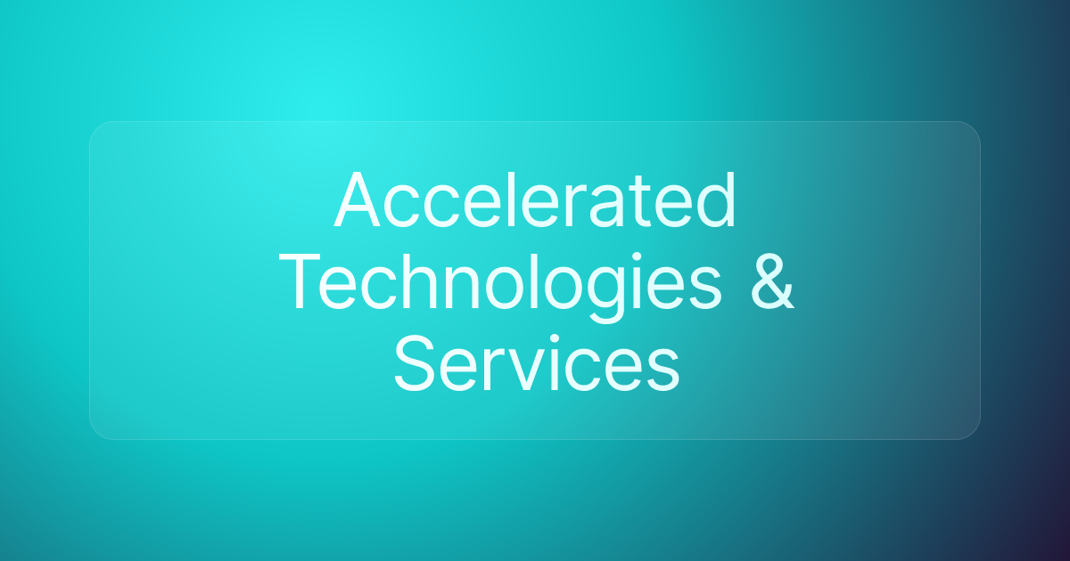 Accelerated Technologies & Services