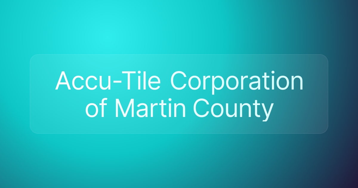 Accu-Tile Corporation of Martin County