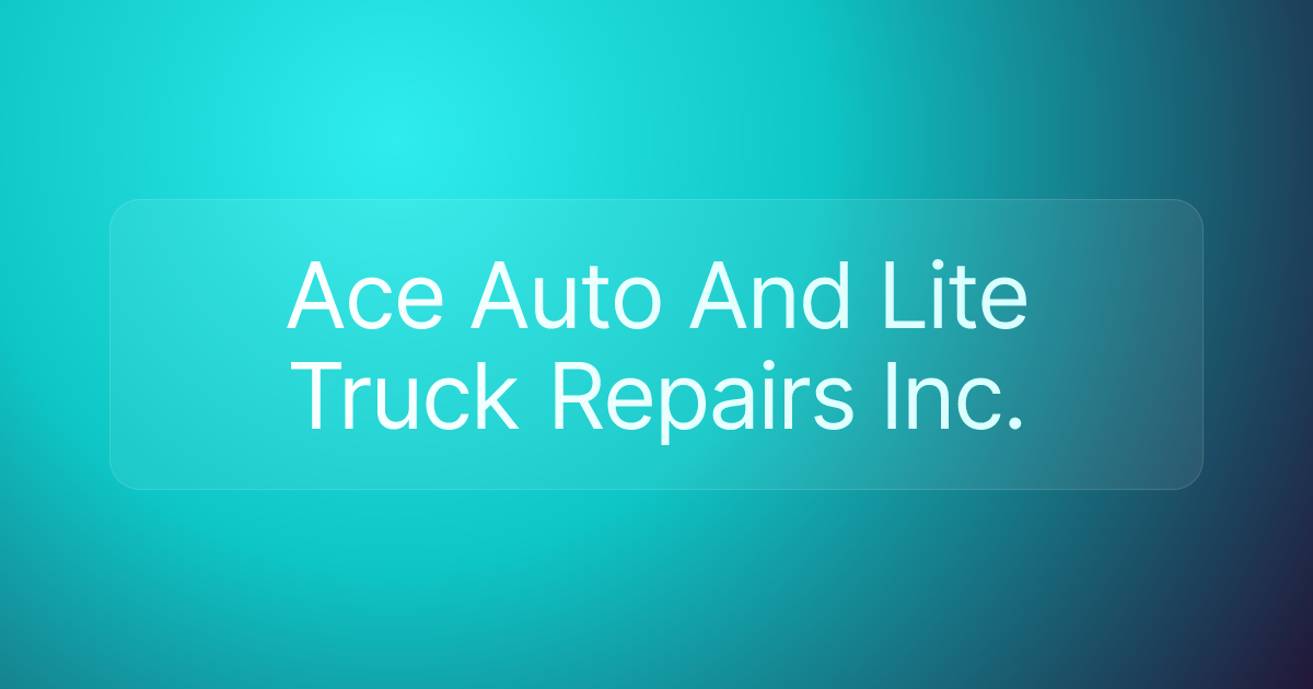 Ace Auto And Lite Truck Repairs Inc.