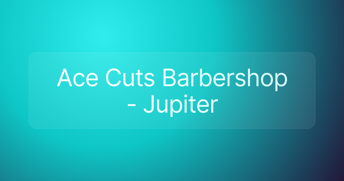 Ace Cuts Barbershop - Jupiter