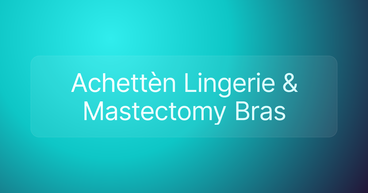 Achettèn Lingerie & Mastectomy Bras