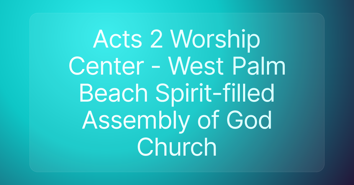 Acts 2 Worship Center - West Palm Beach Spirit-filled Assembly of God Church
