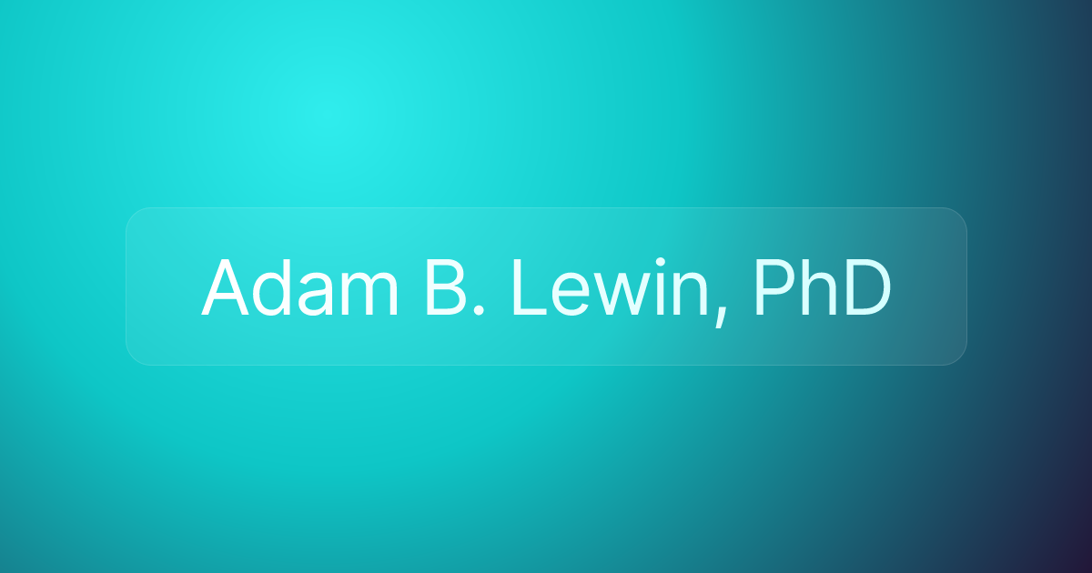 Adam B. Lewin, PhD