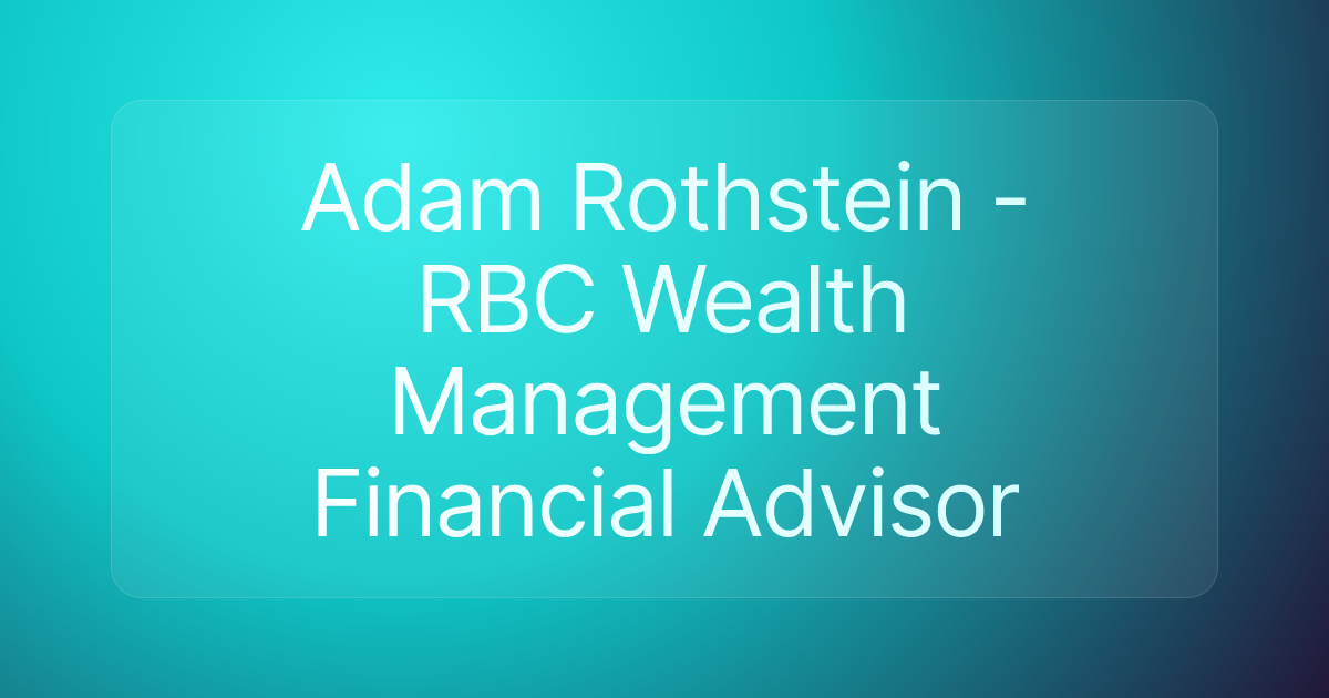 Adam Rothstein - RBC Wealth Management Financial Advisor