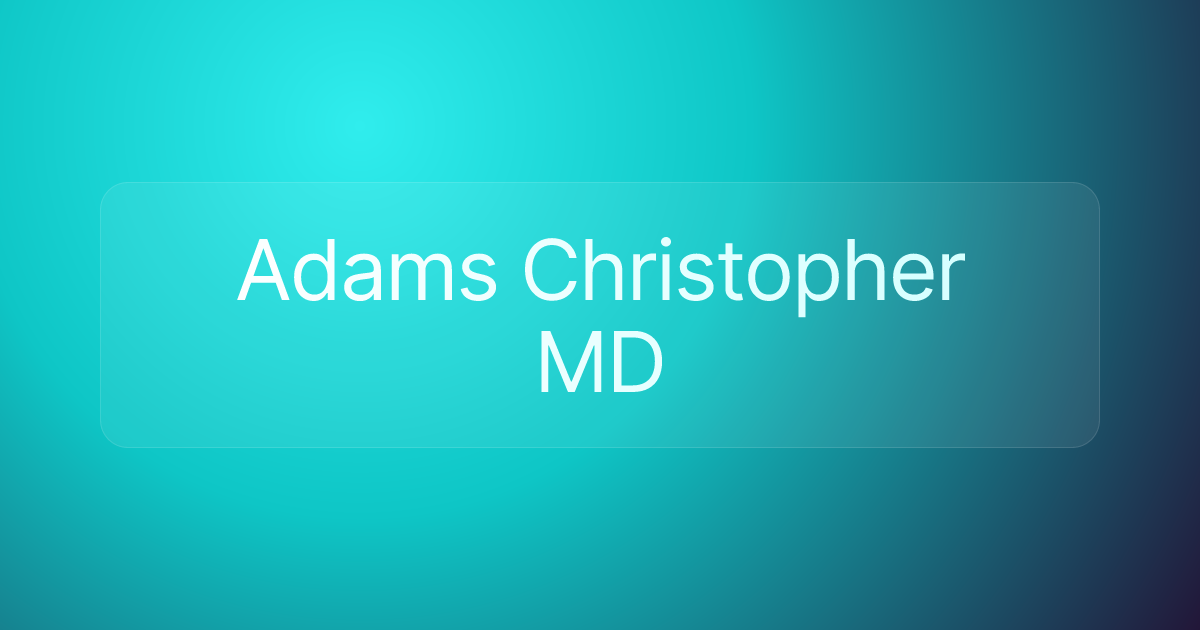 Adams Christopher MD