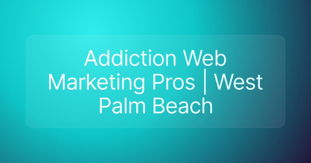 Addiction Web Marketing Pros | West Palm Beach