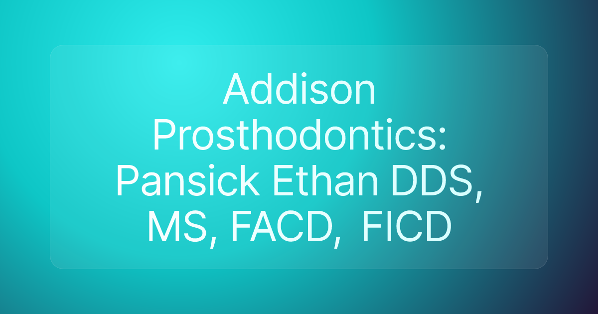 Addison Prosthodontics: Pansick Ethan DDS, MS, FACD, FICD