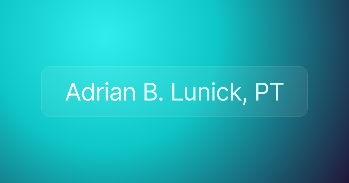 Adrian B. Lunick, PT
