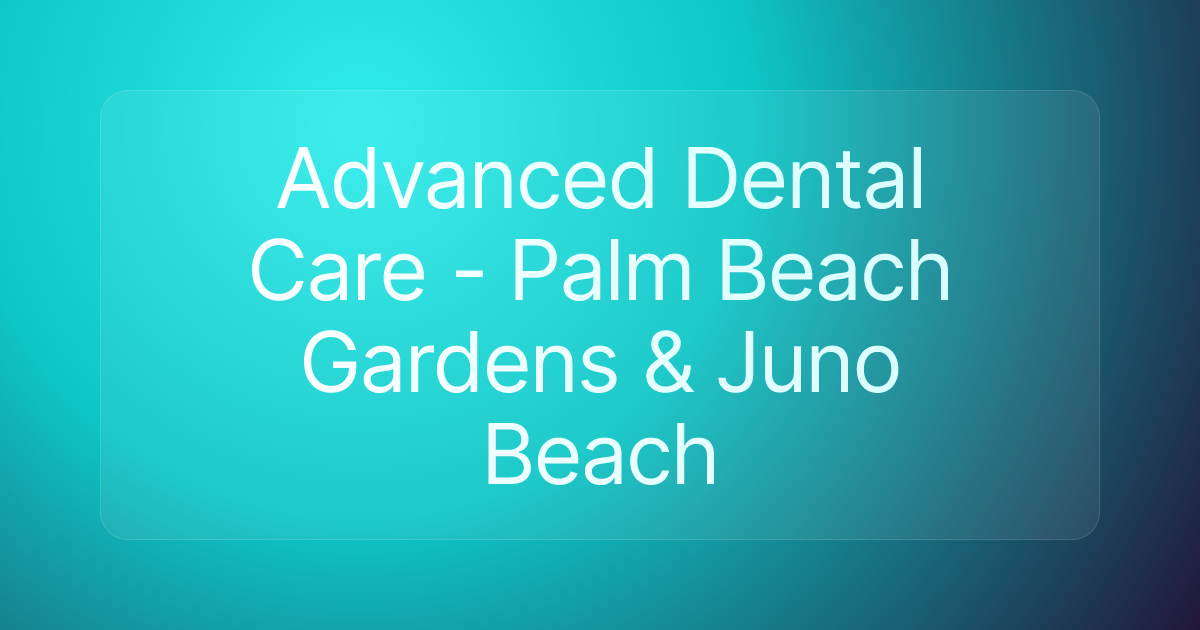 Advanced Dental Care - Palm Beach Gardens & Juno Beach