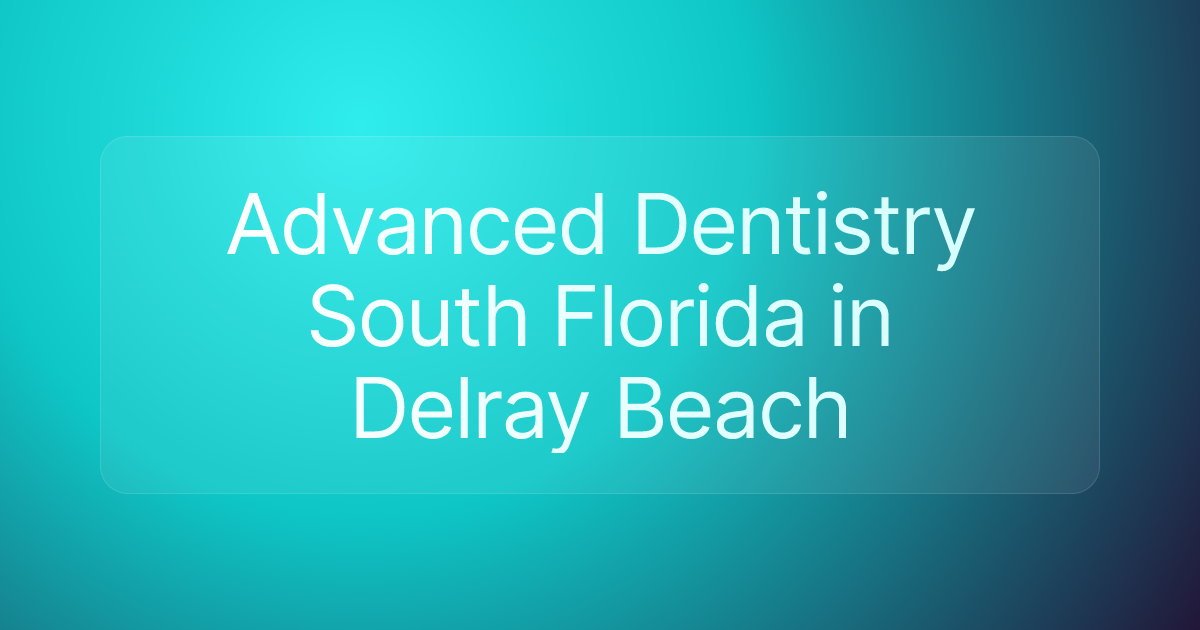 Advanced Dentistry South Florida in Delray Beach